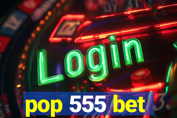 pop 555 bet